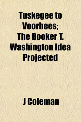 Book cover for Tuskegee to Voorhees; The Booker T. Washington Idea Projected