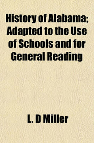 Cover of History of Alabama; Adapted to the Use of Schools and for General Reading