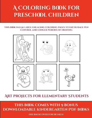 Cover of Art projects for Elementary Students (A Coloring book for Preschool Children)