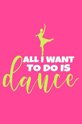 Cover of All I Want To Do Is Dance