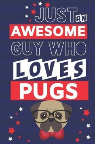 Cover of Just an Awesome Guy Who Loves Pugs