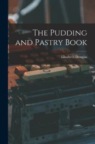 Cover of The Pudding and Pastry Book