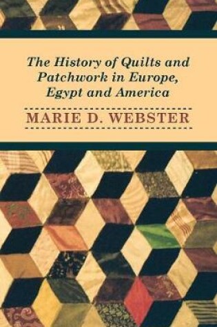 Cover of The History of Quilts and Patchwork in Europe, Egypt and America