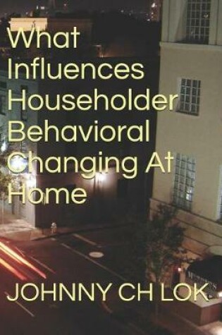 Cover of What Influences Householder Behavioral Changing at Home