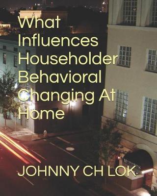 Book cover for What Influences Householder Behavioral Changing at Home