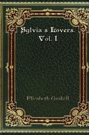 Cover of Sylvia's Lovers. Vol. I