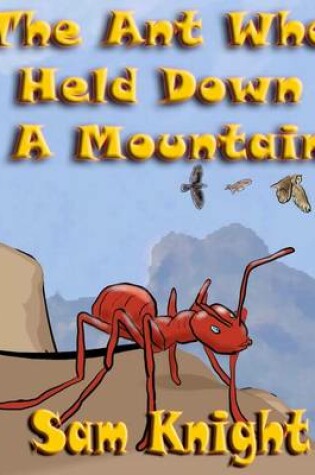 Cover of The Ant Who Held Down a Mountain