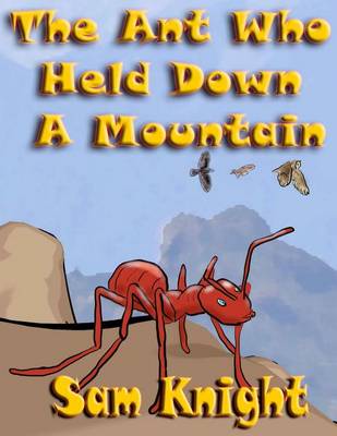 Book cover for The Ant Who Held Down a Mountain