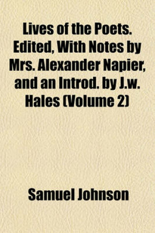 Cover of Lives of the Poets. Edited, with Notes by Mrs. Alexander Napier, and an Introd. by J.W. Hales (Volume 2)