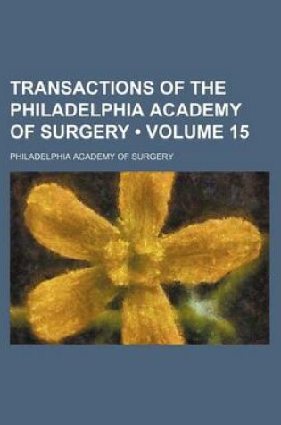 Cover of Transactions of the Philadelphia Academy of Surgery (Volume 15)