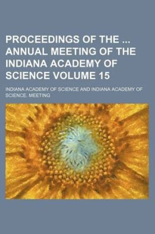 Cover of Proceedings of the Annual Meeting of the Indiana Academy of Science Volume 15