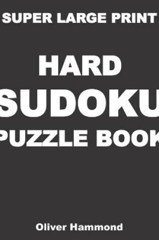 Cover of Super Large Print Hard Sudoku Puzzle Book