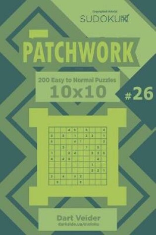 Cover of Sudoku Patchwork - 200 Easy to Normal Puzzles 10x10 (Volume 26)