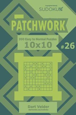 Cover of Sudoku Patchwork - 200 Easy to Normal Puzzles 10x10 (Volume 26)