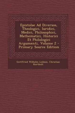 Cover of Epistolae Ad Diversos, Theologici, Iuridici, Medici, Philosophici, Mathematici, Historici Et Philologici Argumenti, Volume 2 - Primary Source Edition