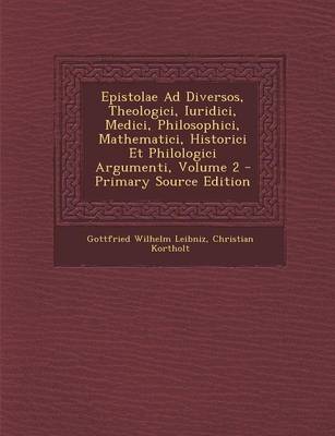 Book cover for Epistolae Ad Diversos, Theologici, Iuridici, Medici, Philosophici, Mathematici, Historici Et Philologici Argumenti, Volume 2 - Primary Source Edition