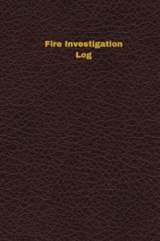 Cover of Fire Investigation Log (Logbook, Journal - 96 pages, 5 x 8 inches)