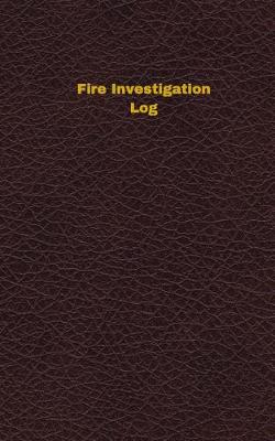 Book cover for Fire Investigation Log (Logbook, Journal - 96 pages, 5 x 8 inches)