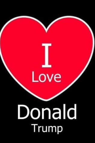 Cover of I Love Donald Trump