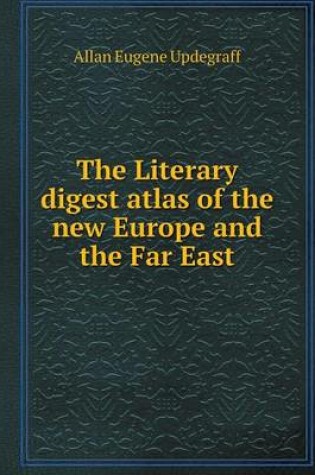 Cover of The Literary digest atlas of the new Europe and the Far East