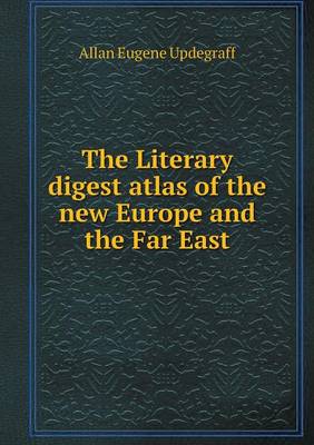 Book cover for The Literary digest atlas of the new Europe and the Far East