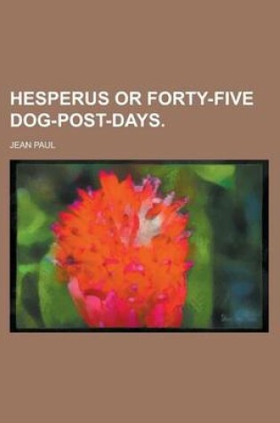 Cover of Hesperus or Forty-Five Dog-Post-Days Volume I