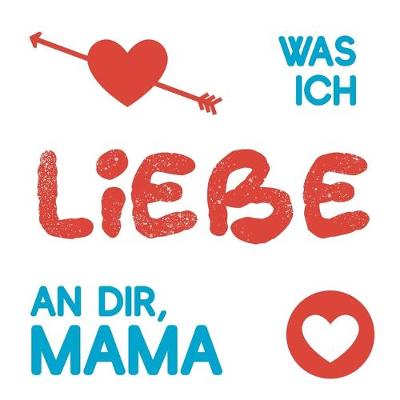 Book cover for Was ich liebe an dir, Mama