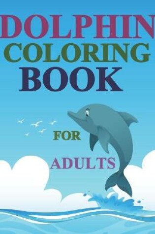 Cover of Dolphin Coloring Book For Adults