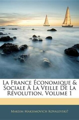 Cover of La France Conomique & Sociale La Veille de La Rvolution, Volume 1