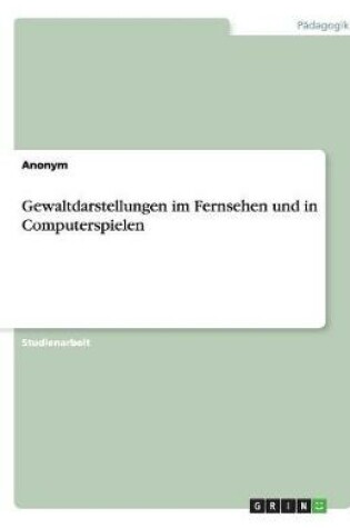 Cover of Gewaltdarstellungen im Fernsehen und in Computerspielen