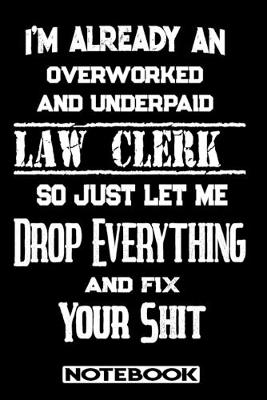 Book cover for I'm Already An Overworked And Underpaid Law Clerk. So Just Let Me Drop Everything And Fix Your Shit!