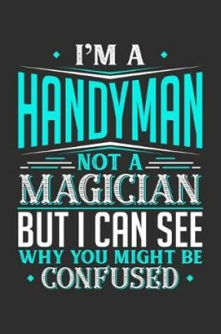 Cover of I'm A Handyman Not A Magician But I can See Why You Might Be Confused