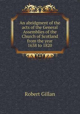 Book cover for An abridgment of the acts of the General Assemblies of the Church of Scotland from the year 1638 to 1820