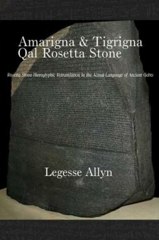 Cover of Amarigna & Tigrigna Qal Rosetta Stone: Rosetta Stone Hieroglyphic Retranslation