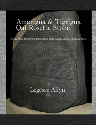 Book cover for Amarigna & Tigrigna Qal Rosetta Stone: Rosetta Stone Hieroglyphic Retranslation