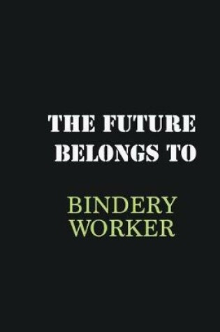 Cover of The future belongs to Bindery Worker