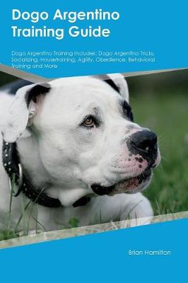 Book cover for Dogo Argentino Training Guide Dogo Argentino Training Includes