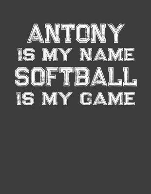 Book cover for Antony Is My Name Softball Is My Game