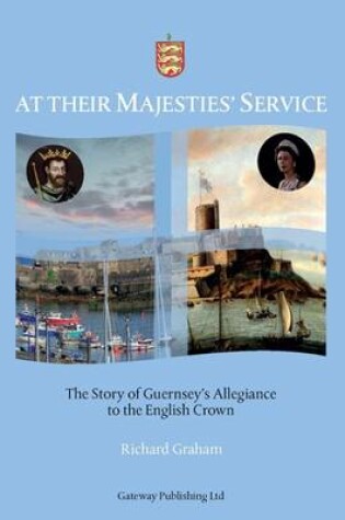 Cover of At Their Majesties' Service: The Story of Guernsey's Allegiance to the English Crown