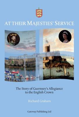 Book cover for At Their Majesties' Service: The Story of Guernsey's Allegiance to the English Crown