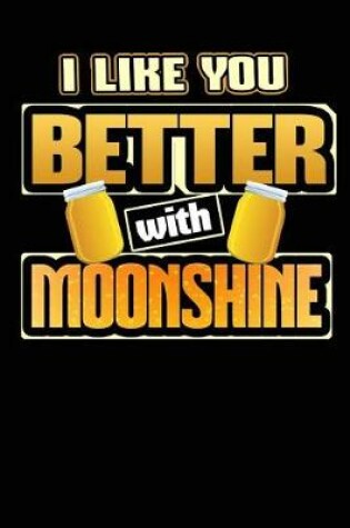 Cover of I Like You Better with Moonshine