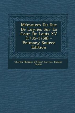 Cover of Memoires Du Duc de Luynes Sur La Cour de Louis XV (1735-1758) (Primary Source)