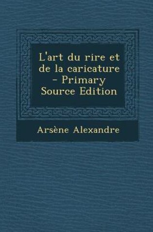 Cover of L'Art Du Rire Et de La Caricature - Primary Source Edition