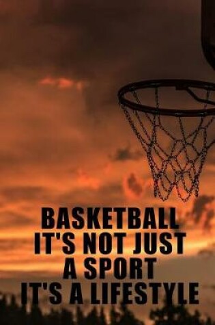 Cover of Basketball It's Not Just a Sport It's a Lifestyle