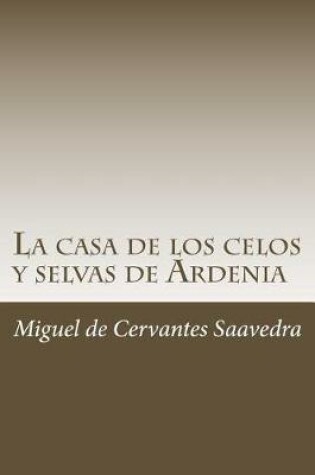 Cover of La casa de los celos y selvas de Ardenia