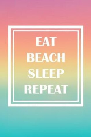 Cover of Eat, Beach, Sleep, Repeat