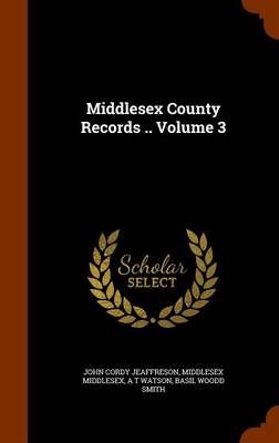 Book cover for Middlesex County Records .. Volume 3