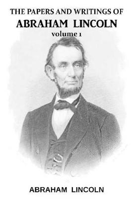 Book cover for The Papers And Writings Of Abraham Lincoln Volume 1