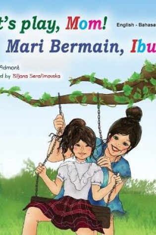 Cover of Let's play, Mom! (English Malay Bilingual Children's Book)