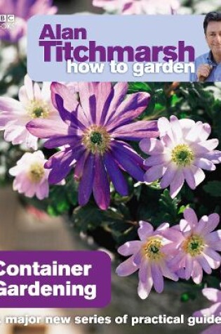 Cover of Alan Titchmarsh How to Garden: Container Gardening